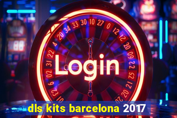 dls kits barcelona 2017